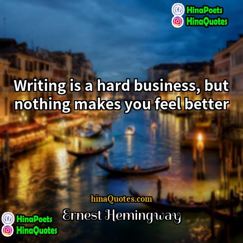 Ernest Hemingway Quotes | Writing is a hard business, but nothing